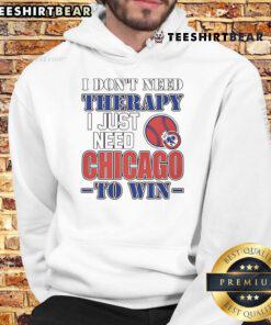 Alt Text: Funny I Don't Need Therapy, I Just Need Chicago to Win hoodie design showcasing a playful sports-themed graphic.