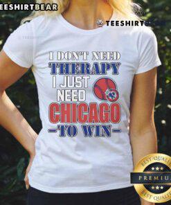 Funny 'I Don't Need Therapy, I Just Need Chicago to Win' ladies tee showcasing humor and sports pride in a stylish design.