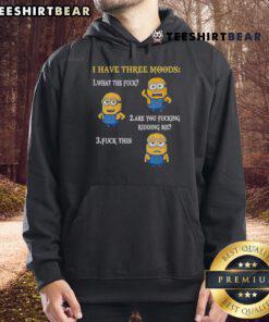 Funny Minion hoodie featuring three moods: What The F*, Are You F*ing Kidding Me, and F* This for humor lovers.