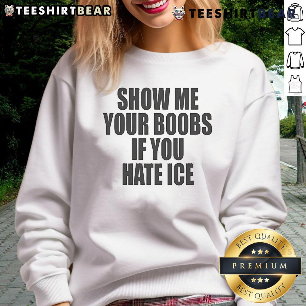 Funny 'Show Me Your Boobs If You Hate Ice' sweatshirt design featuring humorous text and playful graphics.