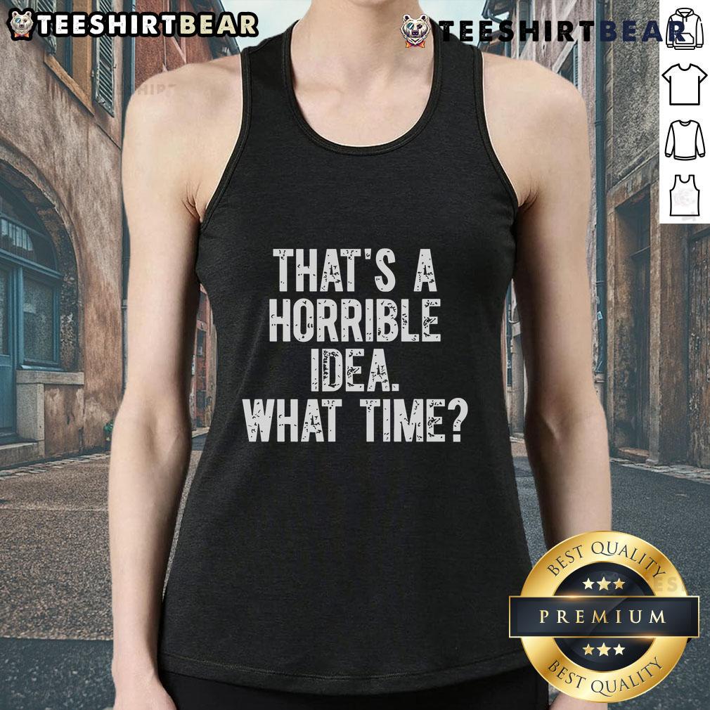 Funny 'That's a Horrible Idea' tank top design featuring humorous text and playful graphics for casual wear.