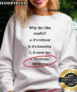 Funny 'Why Do I Love Math' sweatshirt featuring Stockholm Syndrome design, perfect for math lovers and humor enthusiasts.