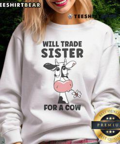 Funny Will Trade Sister for a Cow Sweatshirt design featuring playful graphics and humorous text for casual wear.