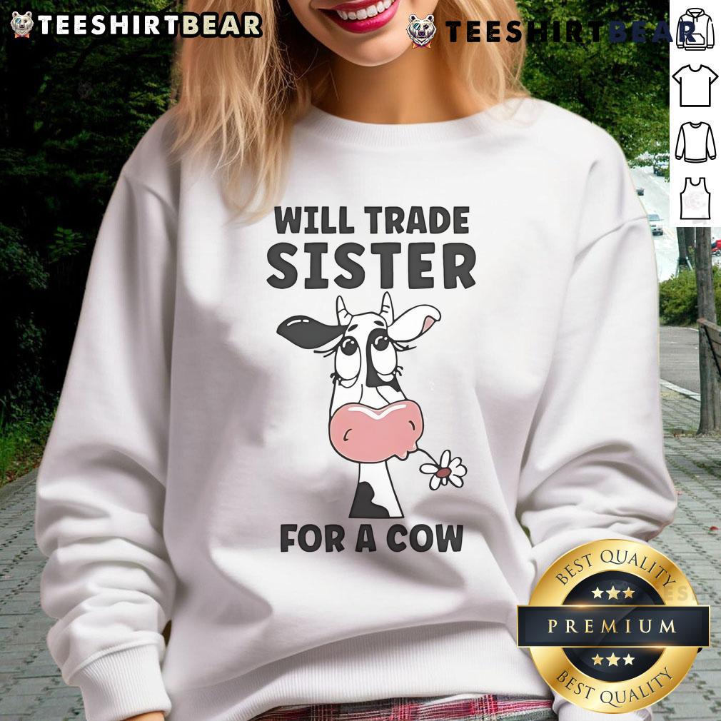 Funny Will Trade Sister for a Cow Sweatshirt design featuring playful graphics and humorous text for casual wear.