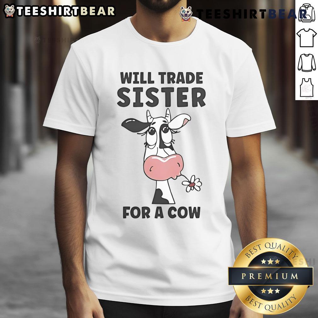 Funny Will Trade Sister For A Cow T-Shirt featuring humorous text and a playful design, perfect for cow lovers and siblings.
