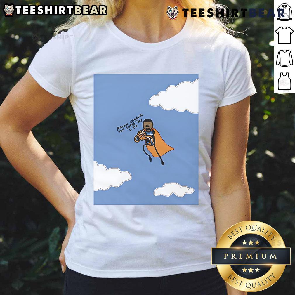 Good Aaron Wiggins You Saved My Life Ladies Tee showcasing a stylish graphic tee for women featuring motivational design.