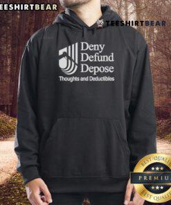 Good Deny Defund Depose Thoughts and Deductibles Hoodie featuring bold text design in a cozy, stylish fit.
