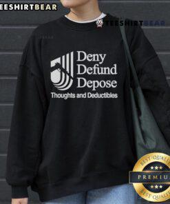 Good Deny Defund Depose Thoughts and Deductibles Sweatshirt in trendy design, perfect for casual wear and expressing opinions.