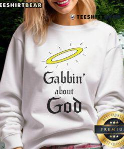 Good Gabbin About God Sweatshirt featuring a stylish design and inspirational message for faith-based fashion lovers.