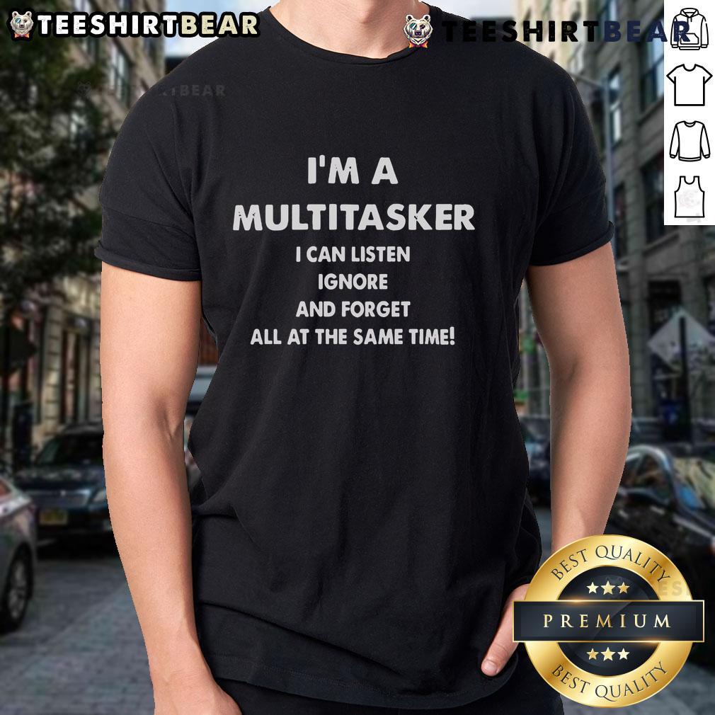 Funny multitasker t-shirt design with 'Good Im a Multitasker I Can Listen Ignore and Forget All at the Same Time' text.