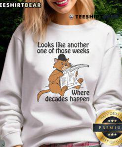 Good Looks Like Another One Of Those Weeks Where Decades Happen sweatshirt in a cozy setting, perfect for casual wear.