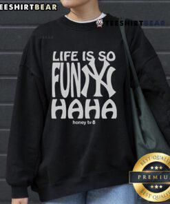 Good New York Yankees Life Is So Funny Haha Honey TV sweatshirt featuring a stylish design for fans and casual wear.