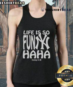 Good New York Yankees tank top with 'Life Is So Funny Haha Honey' text design, perfect for fans and casual wear.