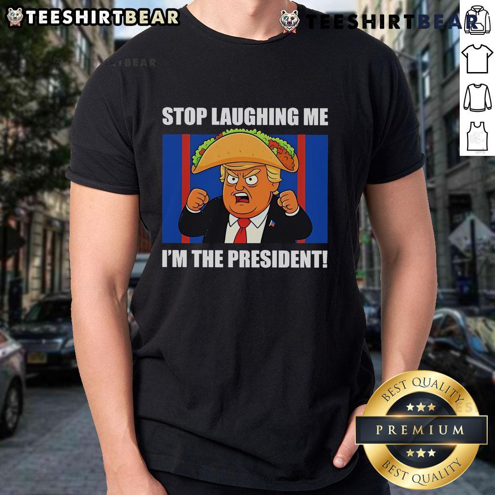 Alt Text: Good Trump Always Chickens Out Taco Stop Laughing Me I'm The President T-Shirt featuring humorous political design.