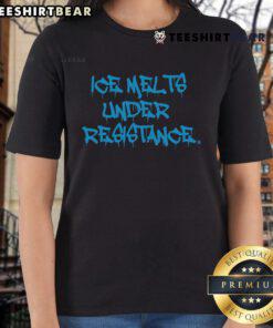 Hot ICE Melts Under Resistance Ladies Tee featuring a stylish design for women who love unique fashion statements.