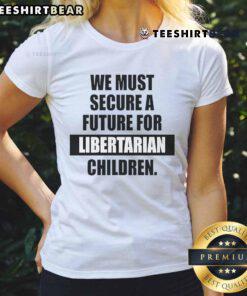 Hot We Must Secure A Future for Libertarian Children Ladies Tee featuring a bold graphic design and vibrant colors.