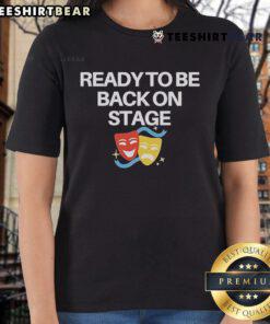 Lady wearing a 'Ready To Be Back On Stage' mask tee, showcasing a stylish and confident look for performers.