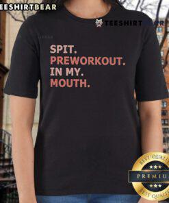 Womens tee featuring Nice Spit Preworkout in My Mouth graphic, perfect for fitness enthusiasts and gym lovers.