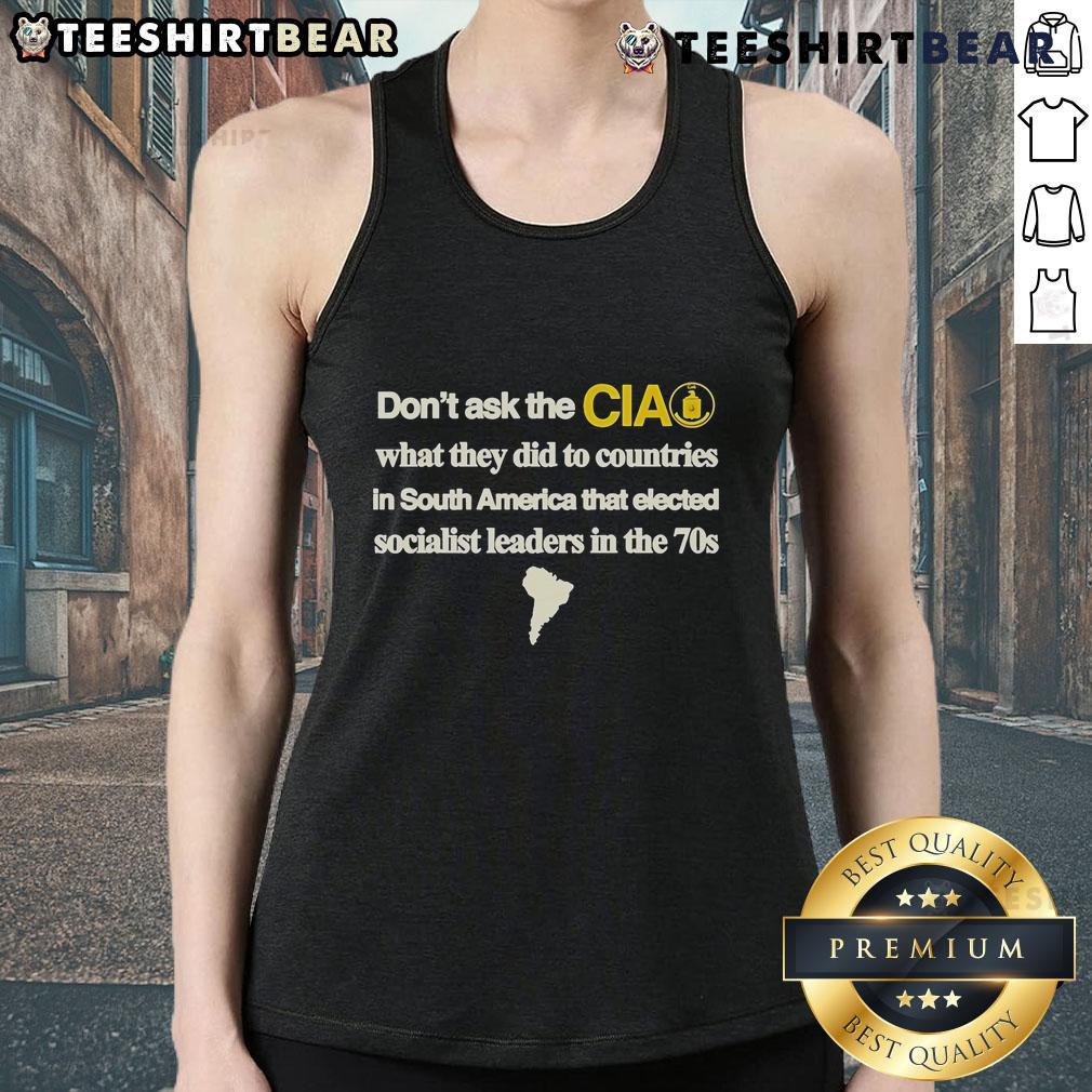 Official Don't Ask The CIA What They Did To Countries In South America Tank Top featuring bold text and vibrant design.