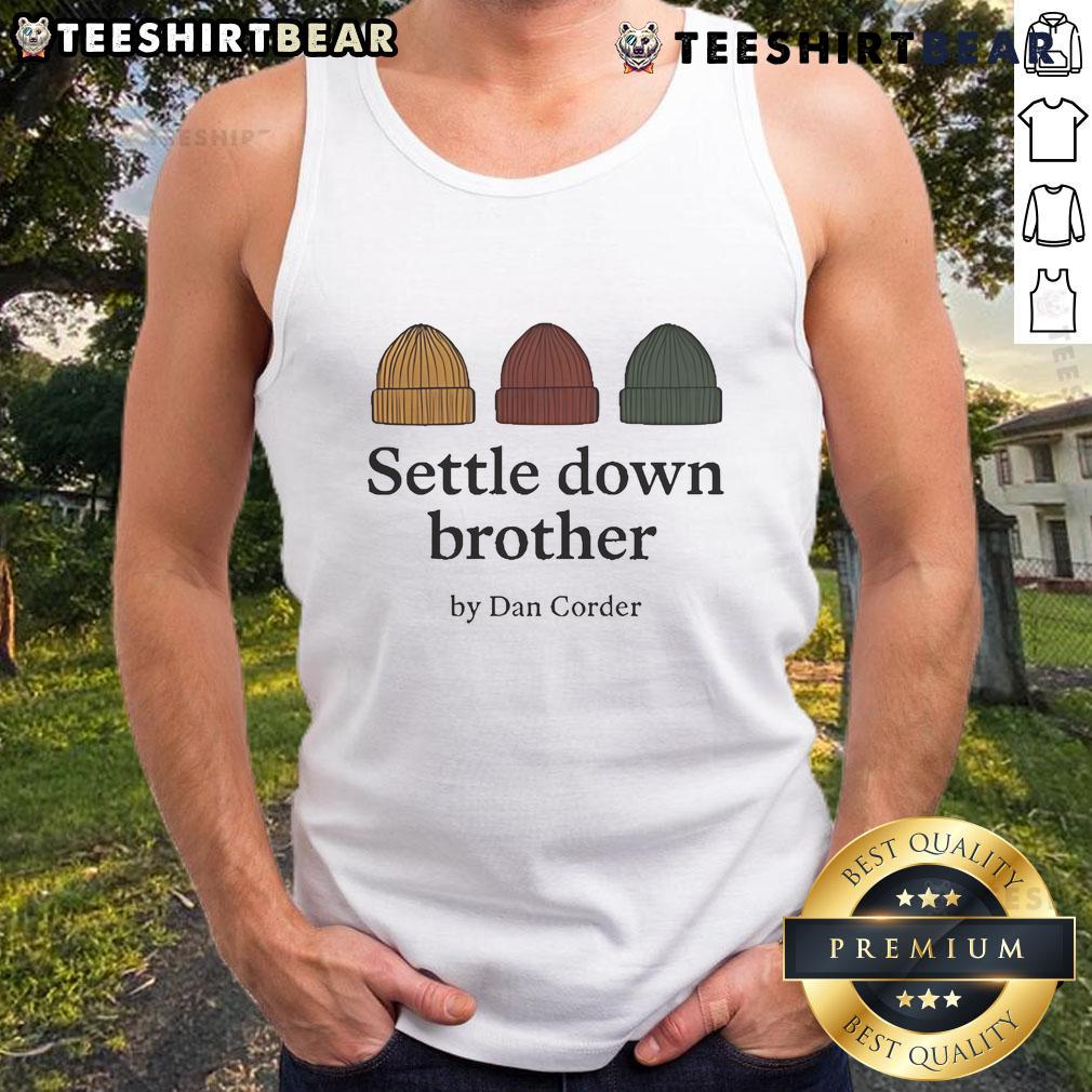 Official Settle Down Brother by Dan Corder beanie tank top featuring a stylish design for casual wear.
