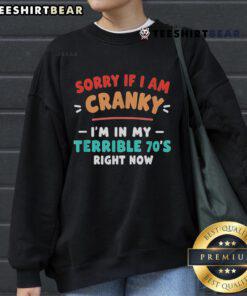 Vintage sweatshirt with 'Sorry I'm Cranky, I'm Going Through My Terrible 70s Right Now' graphic, perfect for retro fashion.