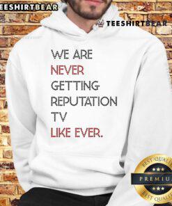 Official We Are Never Getting Reputation TV Like Ever Hoodie featuring bold graphics and cozy design for fans.