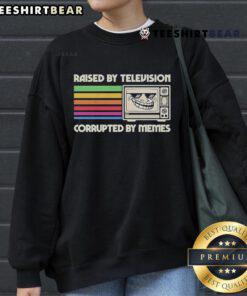 Original Raised By Television Corrupted By Memes Sweatshirt in vibrant colors, perfect for meme lovers and vintage fashion enthusiasts.