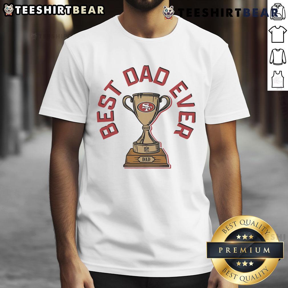 Original San Francisco 49ers Best Dad Ever Trophy T-Shirt featuring a vibrant design perfect for proud dads and fans.