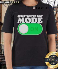 Original Spicy White Boy Mode On Ladies Tee featuring bold text design on a stylish women's shirt.