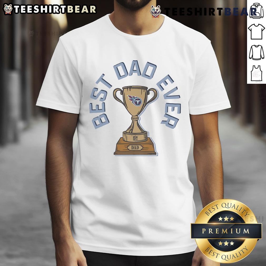 Alt Text: Original Tennessee Titans Best Dad Ever Trophy T-Shirt featuring a bold design for proud Titans fans and dads.