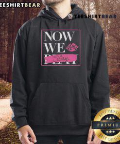 Premium Now We Slay Hoodie in stylish design, perfect for casual wear and showcasing your unique fashion sense.