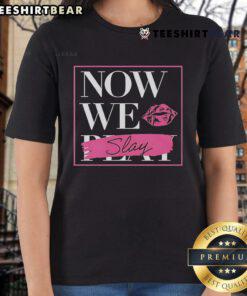 Premium Now We Slay Ladies Tee featuring a stylish design, perfect for confident women who embrace empowerment.