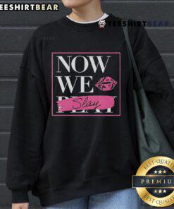 Premium Now We Slay Sweatshirt in stylish design, perfect for casual wear and showcasing confidence in fashion.