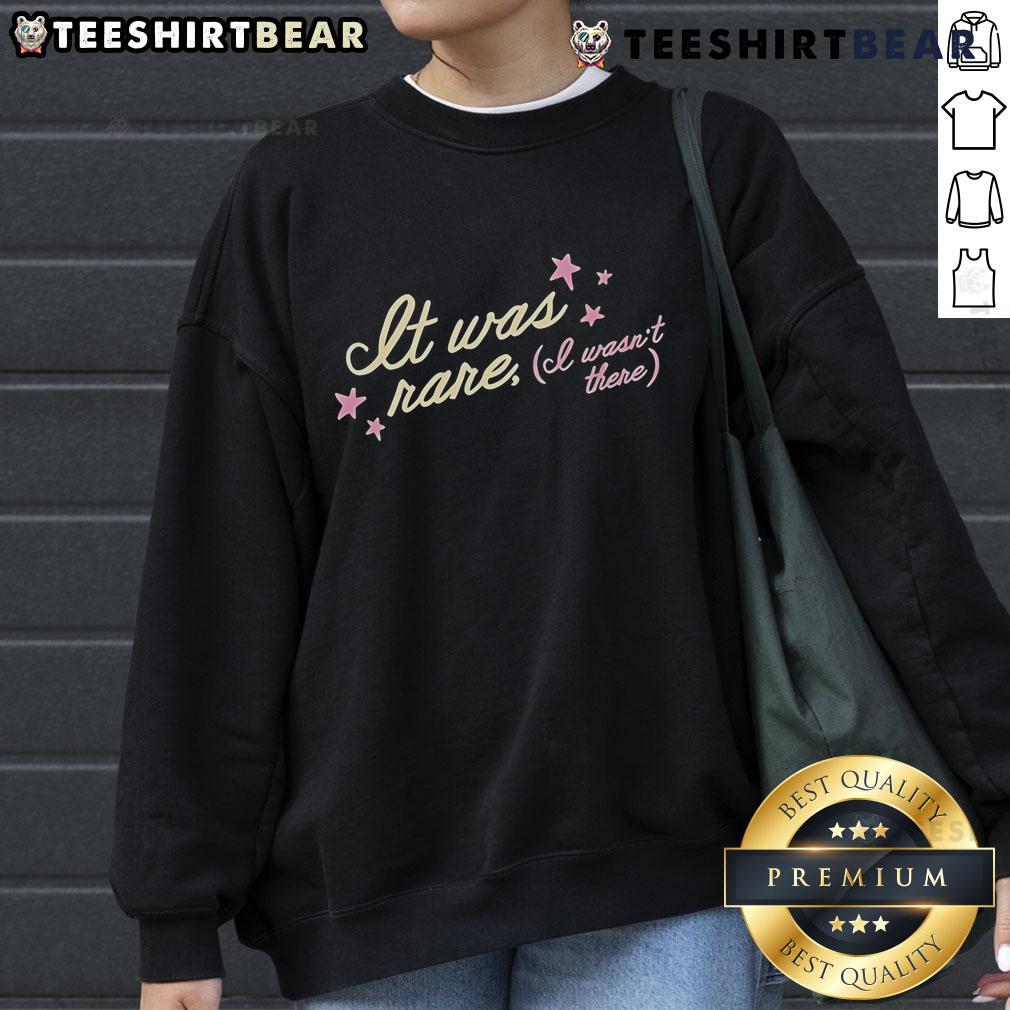 Pretty It Was Rare I Wasn't There Tess X Foolery Sweatshirt in cozy fabric, featuring unique design and stylish fit.