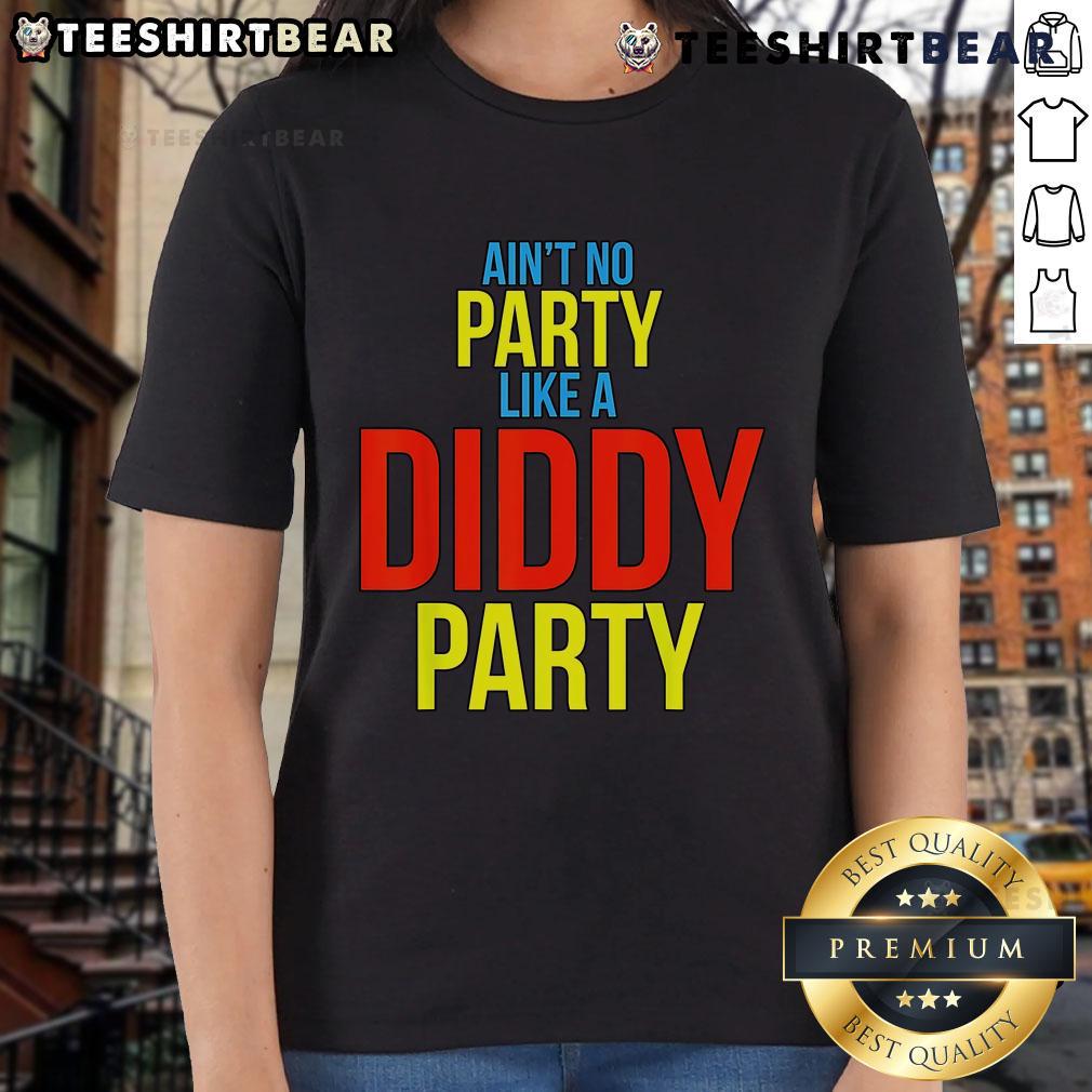 Alt Text: Top Ain't No Party Like A Diddy Party Ladies Tee featuring vibrant graphics and stylish design for party enthusiasts.