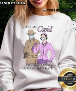 Cozy 'Top-Call-Me-Covid-The-Way-I-Need-A-Masc-Man-Date' sweatshirt in stylish design, perfect for casual wear.