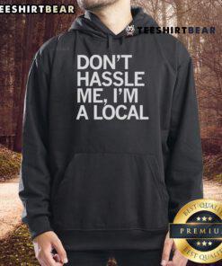 Top-Dont-Hassle-Me-Im-A-Local-Hoodie featuring a bold graphic design, perfect for expressing local pride and style.
