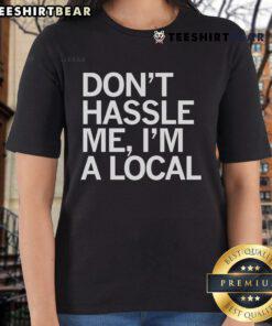 Top Don't Hassle Me I'm a Local Ladies Tee featuring a fun graphic design, perfect for casual outings and local pride.