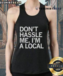 Alt Text: Top Don't Hassle Me I'm A Local tank top featuring a fun, casual design perfect for summer outings.