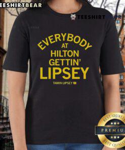 Top Everybody At Hilton Gettin Lipsey Ladies Tee showcasing stylish women in vibrant tees at a Hilton event.