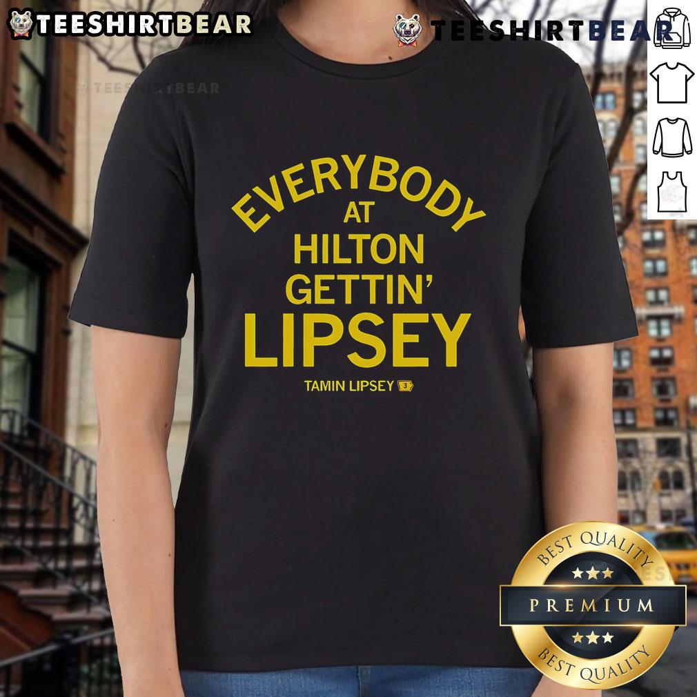 Top Everybody At Hilton Gettin Lipsey Ladies Tee showcasing stylish women in vibrant tees at a Hilton event.