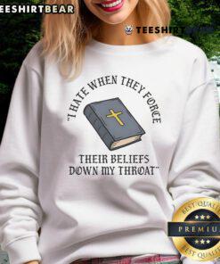 Christian Bible sweatshirt featuring 'I Hate When They Force Their Beliefs Down My Throat' design for bold expression.