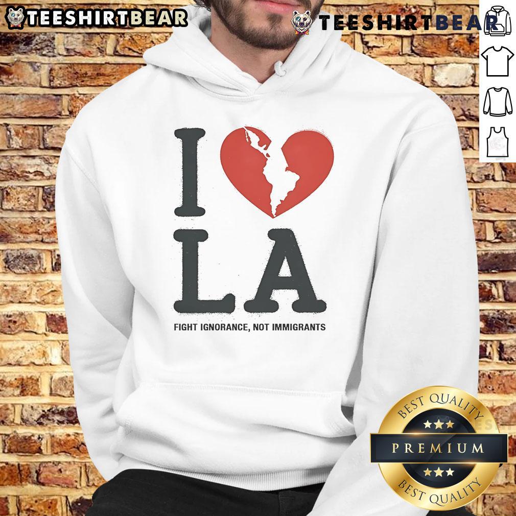 Alt Text: Top I Heart Broken LA Fight Ignorance Not Immigrants hoodie showcasing a bold design promoting immigrant rights.