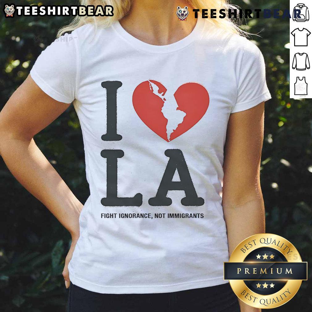 Top I Heart Broken LA Fight Ignorance Not Immigrants Ladies Tee featuring a bold graphic design promoting immigration awareness.
