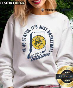 Indiana sweatshirt with 'Just Basketball' slogan, showcasing pride in Indiana's basketball culture.