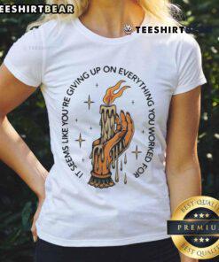 Top It Seems Like You're Giving Up On Everything Candle Hand Ladies Tee - Motivational graphic tee for women.