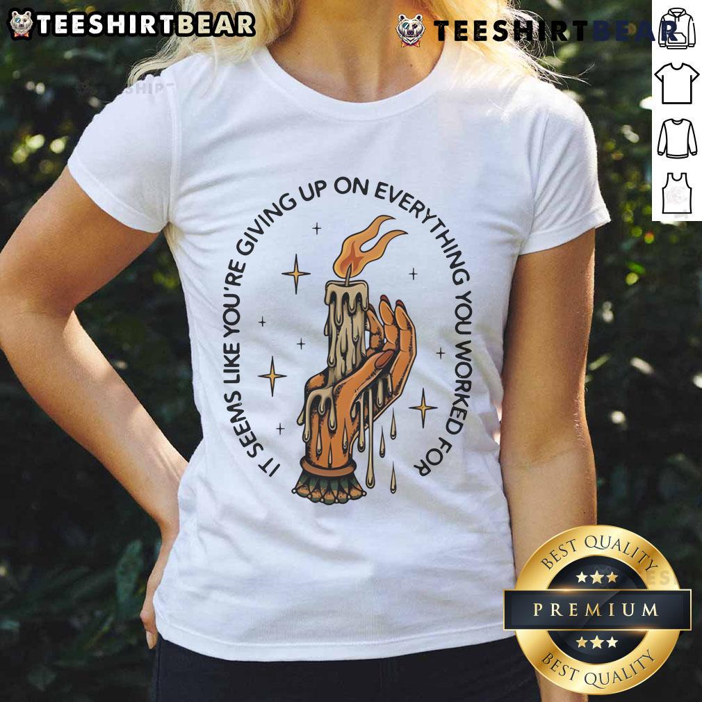 Top It Seems Like You're Giving Up On Everything Candle Hand Ladies Tee - Motivational graphic tee for women.
