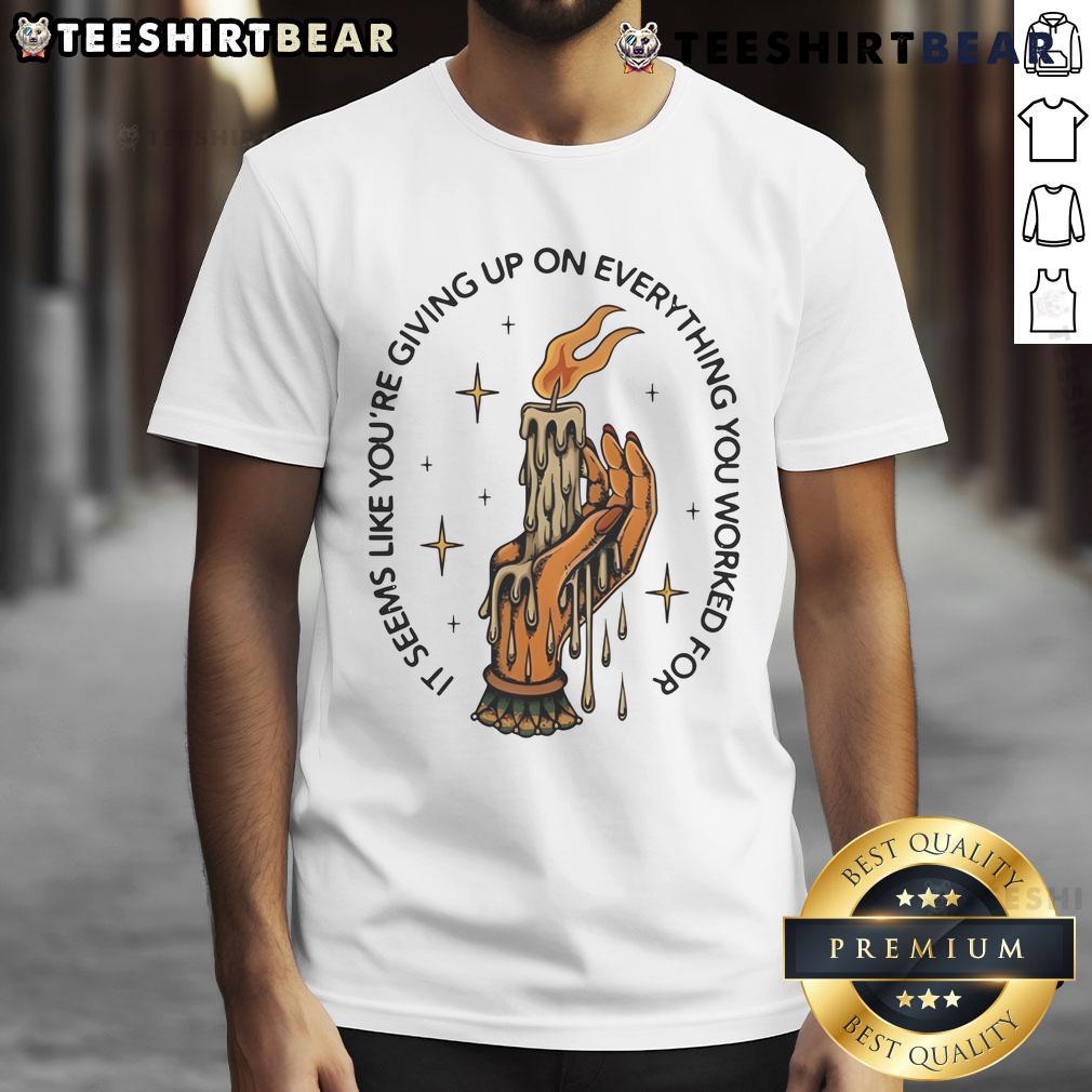Top It Seems Like Youre Giving Up candle hand t-shirt design showcasing motivational message for perseverance.