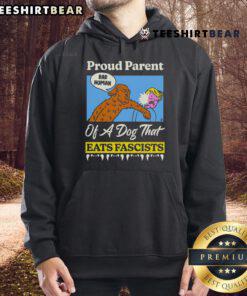 Top Proud Parent of a Dog That Eats Fascists hoodie featuring bold text and a playful design for dog lovers.