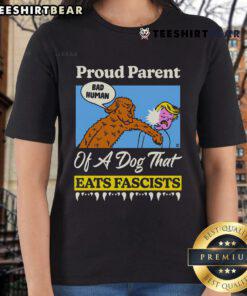 Top Proud Parent of a Dog That Eats Fascists ladies tee featuring a playful dog graphic and bold text design.